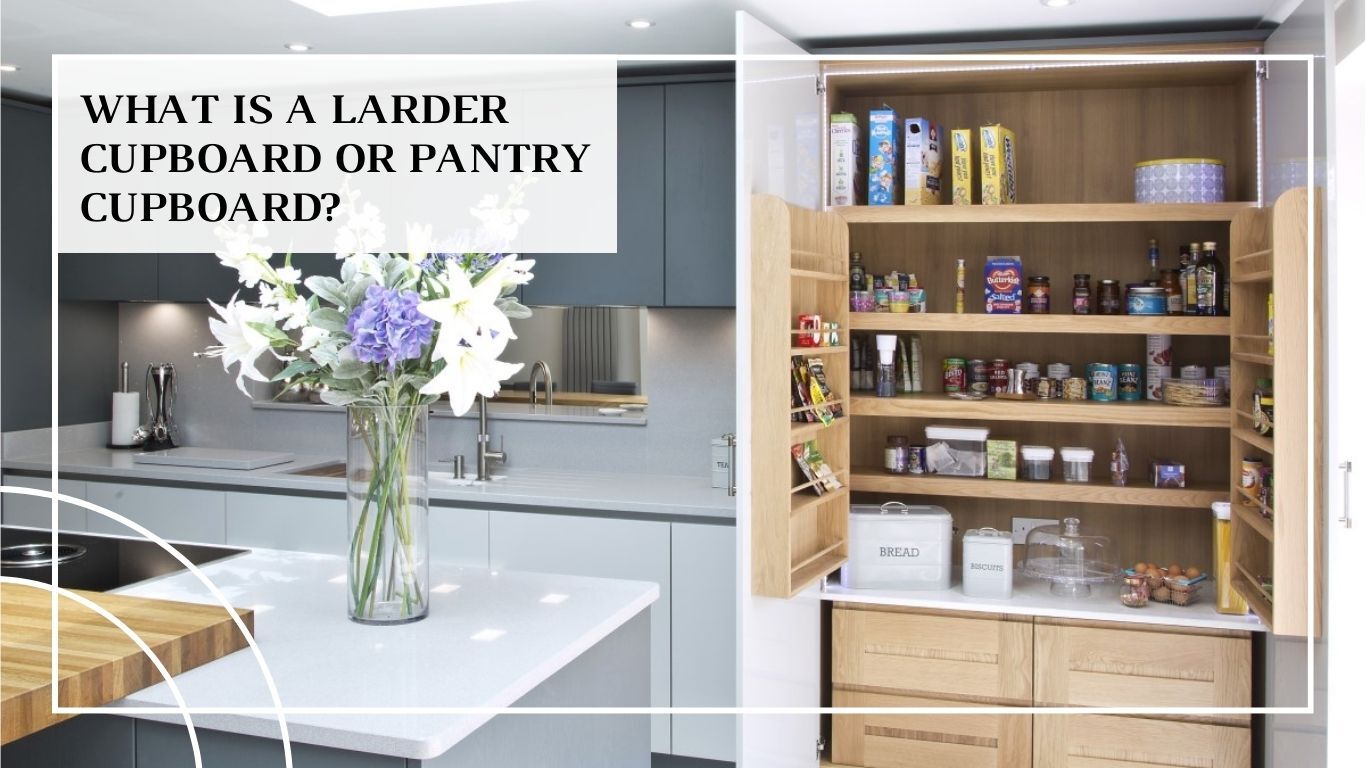 What is Larder Cupboard or Pantry Cupboard?