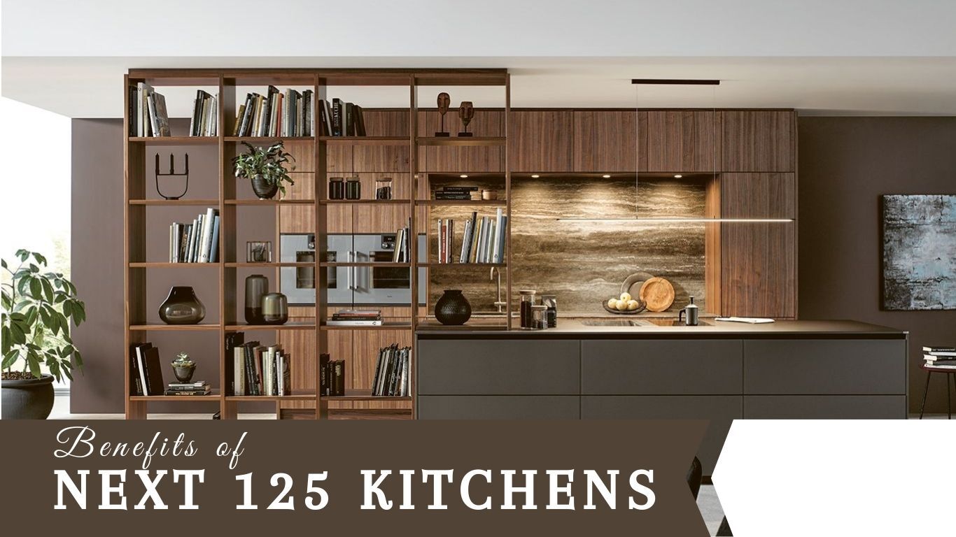 What are the benefits of Next 125 Kitchens?